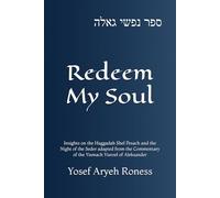 Redeem My Soul: Insights on the Haggadah Shel Pesach and the Night of the Seder adapted from the Commentary of the Yismach Yisroel of Aleksander