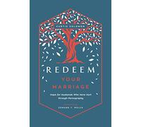 Redeem Your Marriage: Hope for Husbands Who Have Hurt through Pornography