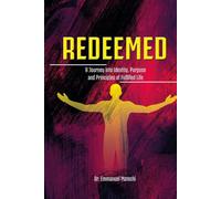 Redeemed: A Journey into Identity, Purpose, and the Principles of a Fulfilled Life