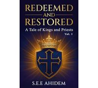 Redeemed and Restored: A Tale of Kings and Priests (Vol 1)