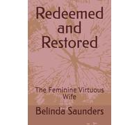 Redeemed and Restored: The Feminine Virtuous Wife