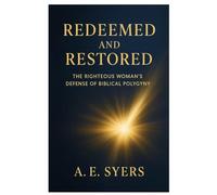 Redeemed and Restored: The Righteous Woman's Biblical Defense of Polygyny