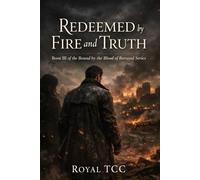 Redeemed By Fire And Truth: Book III Of The Bound By The Blood Of Betrayal Series