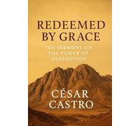 Redeemed by Grace: Ten Sermons on the Power of Redemption