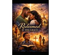 REDEEMED BY HIS GRACE: A Story of Ruin, Redemption, and a Love Ordained by Heaven