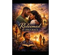 REDEEMED BY HIS GRACE: A Story of Ruin, Redemption, and a Love Ordained by Heaven