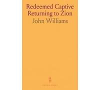 Redeemed Captive Returning to Zion: Of Remarkable Occurrences in the Captivity and Deliverance of Mr. John Williams, Minister of the Gospel in Deerfield