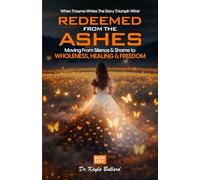Redeemed From the Ashes: Moving From Silence & Shame to Wholeness, Healing & Freedom: 8 (When Trauma Writes the Story: Triumph Wins!)