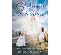 Redeemed from the Darkness: How God Turned My Pain into Purpose