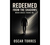 Redeemed From the Shadows: When Grace Found Me