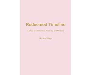 REDEEMED TIMELINE: A Story of Wilderness, Waiting, and Miracles
