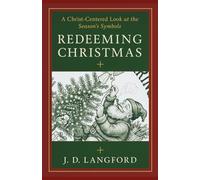 Redeeming Christmas: A Christ-Centered Look at the Season's Symbols