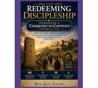 REDEEMING DISCIPLESHIP A Bible Study Series WORKBOOK 2: Conquest to Captivity Weeks 14-26 Numbers through Esther