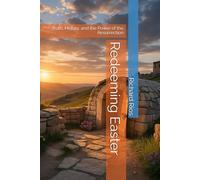 Redeeming Easter: Truth, History, and the Power of the Resurrection