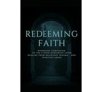 Redeeming Faith: Workbook Companion to the E-Book Redeeming Faith: Healing from Religious Trauma and Spiritual Abuse