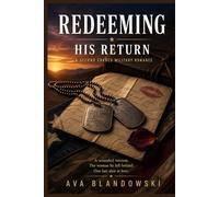 REDEEMING HIS RETURN: A SECOND CHANCE MILITARY ROMANCE: A wounded veteran. The woman he left behind. One last shot at love.