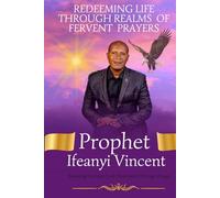 REDEEMING LIFE THROUGH REALMS OF FERVENT PRAYERS: Breaking the Yoke from Your Neck Through Prayer