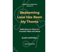 Redeeming Love Has Been My Theme: Reflections on There Is a Fountain Filled with Blood: 11 (Songs of the Redeemed)