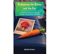 Redeeming the Bunny and the Fox: A Devotional Adventure through Courage, Perseverance, and Trust