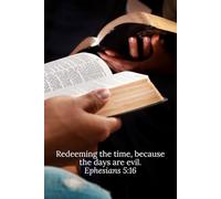 Redeeming the time, because the days are evil. Ephesians 5:16 - Daily Journal