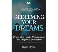 Redeeming Your Dreams: Prayers for Purity, Discernment, and Prophetic Encounters (Command Your Night, Part 2)