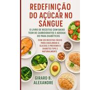 Redefinição do açúcar no sangue: o livro de receitas com baixo teor de carboidratos e adequado para diabéticos, com 120 receitas fáceis para equilibrar a glicose e prevenir o diabetes tipo 2 naturalme