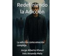 Redefiniendo la Adicción: La adiccion como emoción compleja (Pensando en todo)