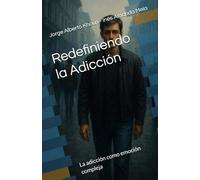 Redefiniendo la Adicción: Las adicciones como emoción compleja