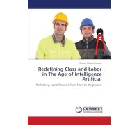 Redefining Class and Labor in The Age of Intelligence Artificial: Rethinking Social Theories From Marx to the present
