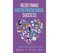 Redefining Entrepreneurial Success: A Guide to a Healthy and Holistic Lifestyle: 3 (The Journey to Wellness, Freedom, and Legacy)