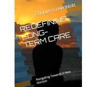 REDEFINING LONG-TERM CARE: Navigating Towards A New Horizon