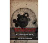 REDEFINING MASCULINITY (MEN & MENTAL HEALTH): - -THE NEW BLUEPRINT FOR MEN: MENTAL HEALTH, STRENGTH AND REDEFINING MASCULINITY -- From Silent ... Redefining What It Means to Be a Man --