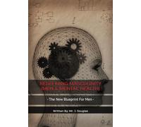 REDEFINING MASCULINITY (MEN & MENTAL HEALTH): - -THE NEW BLUEPRINT FOR MEN: MENTAL HEALTH, STRENGTH AND REDEFINING MASCULINITY -- From Silent ... Redefining What It Means to Be a Man --