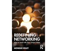 Redefining Networking: How to Lead with Your Unique Value