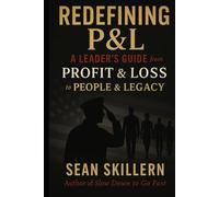 Redefining P&L: A Leader’s Guide: From Profit & Loss to People & Legacy