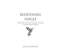 Redefining Single: Single, Whole, and Unique: Navigating Counterfeits to Embrace Authentic Singleness