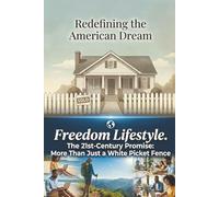 Redefining the American Dream:: Freedom Lifestyle The 21st Century Promise: More Than Just a White Picket Fence