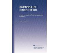 Redefining the career criminal: Priority prosecution of high-rate dangerous offenders