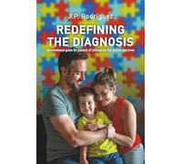 REDEFINING THE DIAGNOSIS: An emotional guide for parents of children on the autism spectrum