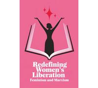 Redefining Women’s Liberation: Feminism and Marxism