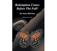 Redemption Comes Before the Fall!: The Moses Hall Story