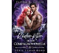 Rédemption de son compagnon Oméga: Un compagnon interdit, un bébé secret, une seconde chance, une romance entre loups-garous (Série Lunar Bond)