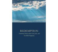 Redemption: Emotional Poetry about God, Jesus, and The Bible Prophecies