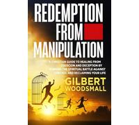 Redemption From Manipulation: A Christian Guide to Healing from Coercion and Deception by Winning the Spiritual Battle Against Control and Reclaiming Your Life