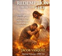 Redemption From the Fire: Sexual Addiction, Trauma, War, and the Freedom Found in Jesus Christ (The Foundations Trilogy)
