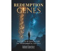 REDEMPTION GENES: You Will Not Be Saved by Faith. You Will Be Judged by Your DNA.