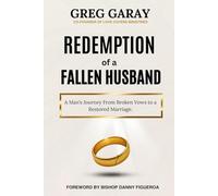 Redemption of a Fallen Husband: A Man's Journey From Broken Vows to a Restored Marriage