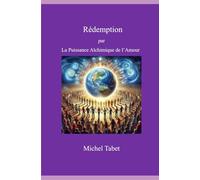 Rédemption: par la Puissance Alchimique de l'Amour