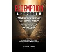 Redemption Spectrum: The Conversational Book Expressly Addressing You; Your Pre-Paid, Blood-Secured Salvation Voucher, Which Christ Purchased As He ... And Your Heavenly Father’s True Character