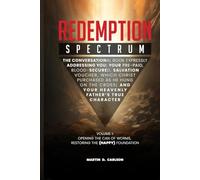 Redemption Spectrum: The Conversational Book Expressly Addressing You; Your Pre-Paid, Blood-Secured Salvation Voucher, Which Christ Purchased As He ... And Your Heavenly Father’s True Character